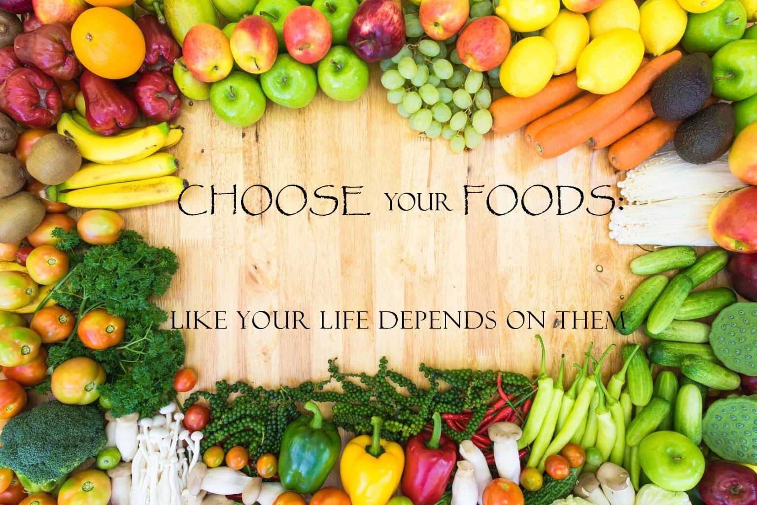 Choose Your Foods Like Your Life Depends On Them