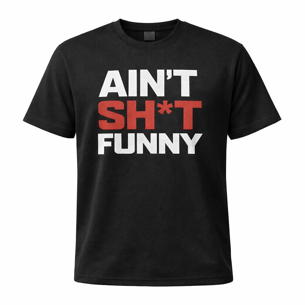 Ain't Sh*t Funny Black T-Shirt