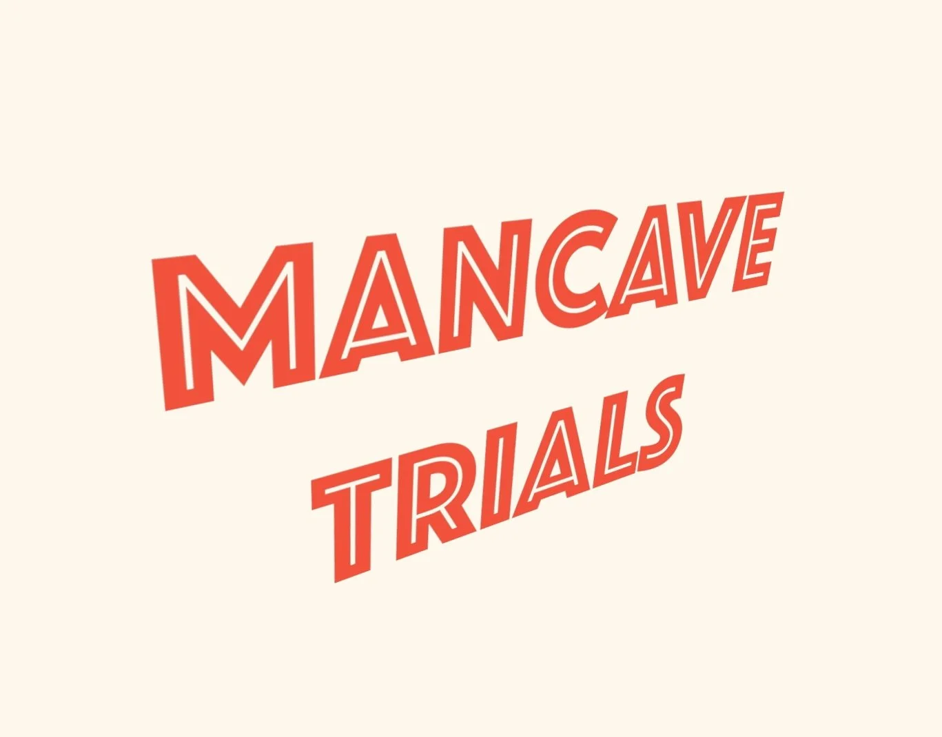 Mancave Trials