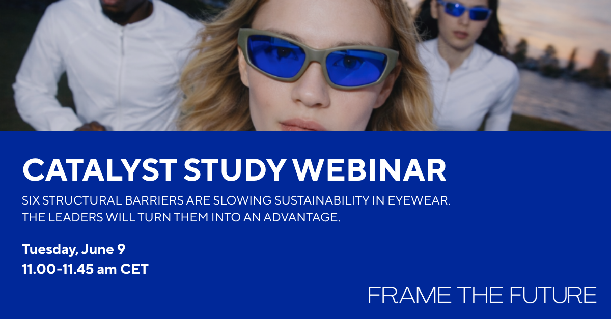 Catalyst Study Webinar: The 6 Barriers Blocking Sustainability in the Eyewear Industry