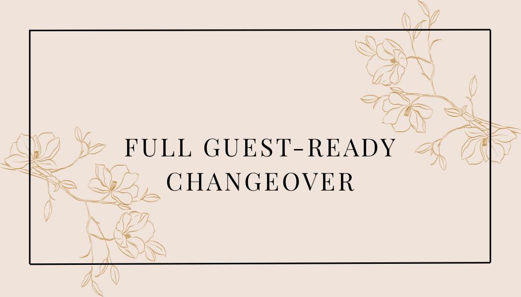 Elegant invitation or sign with floral design, reading 'Full Guest-Ready Changeover' in black text on a beige background.