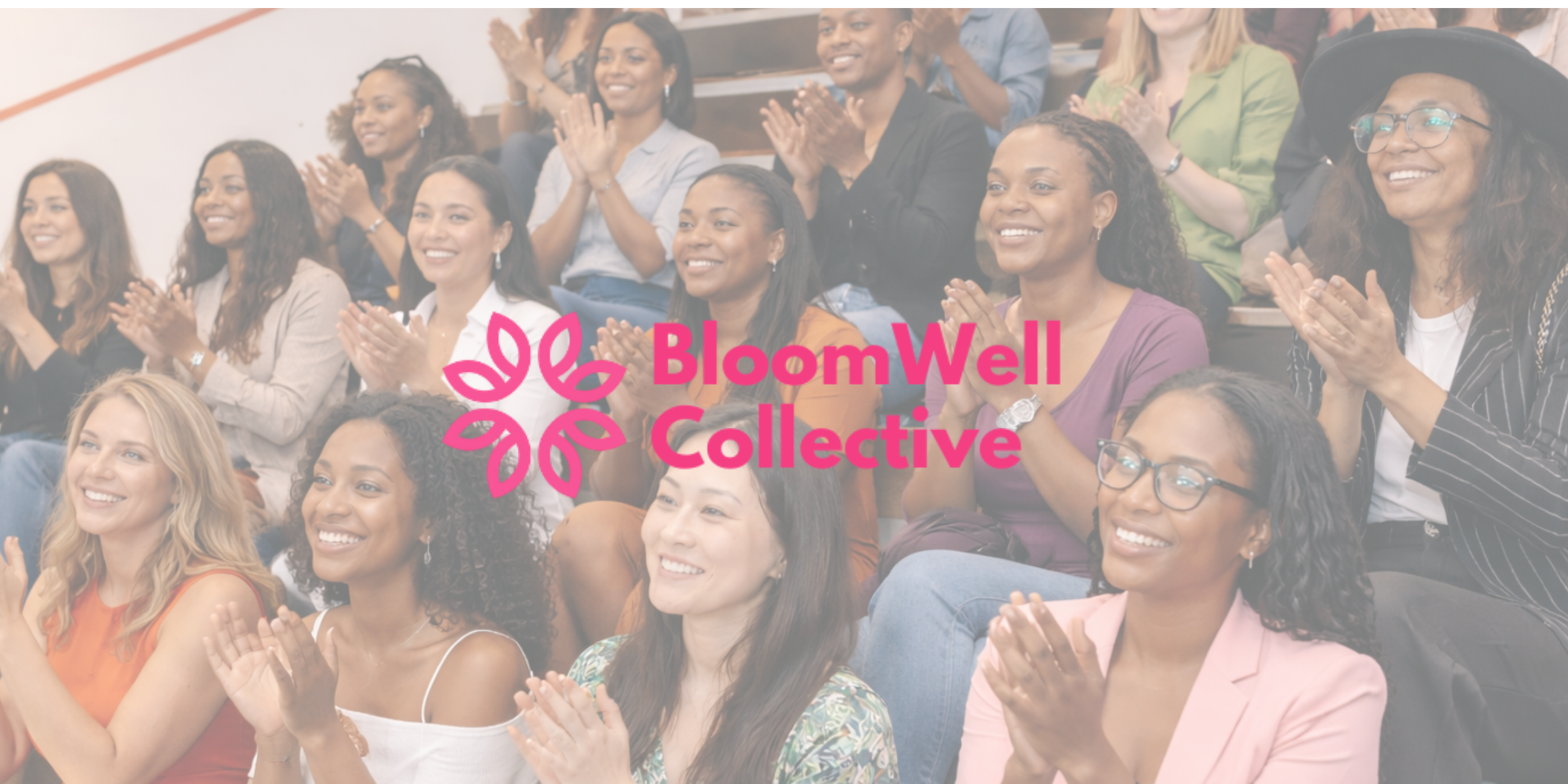 A group of diverse women seated in an auditorium, smiling and clapping, with a BloomWell Collective logo overlay.