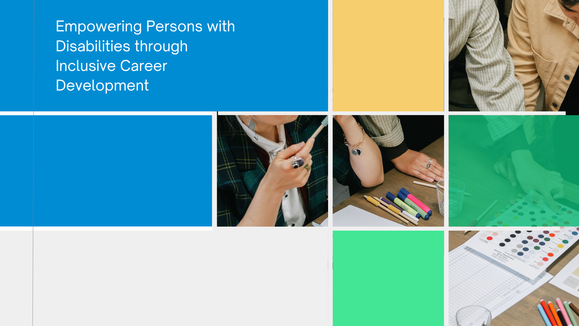 Collage with a blue title panel that reads 'Empowering Persons with Disabilities through Inclusive Career Development,' and a grid of several images showing people working with pens, markers, color swatches, documents, and technology during a collaborative meeting or workshop.