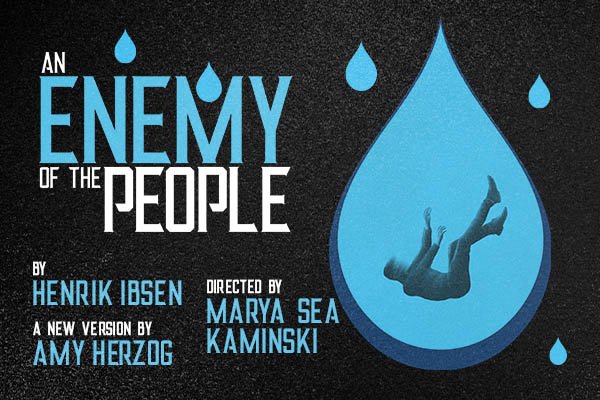 Poster for the play 'An Enemy of the People' directed by Marya Sea Kaminski, written by Henrik Ibsen, with a new version by Amy Herzog. The poster features a large blue water droplet with a person inside, surrounded by smaller water droplets on a dark background.