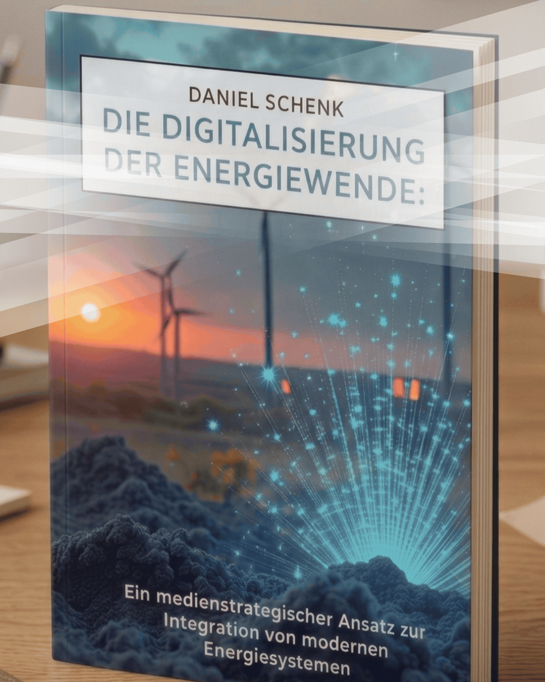 📘 Die Digitalisierung der Energiewende:: Ein medienstrategischer Ansatz zur Integration von modernen Energiesystemen