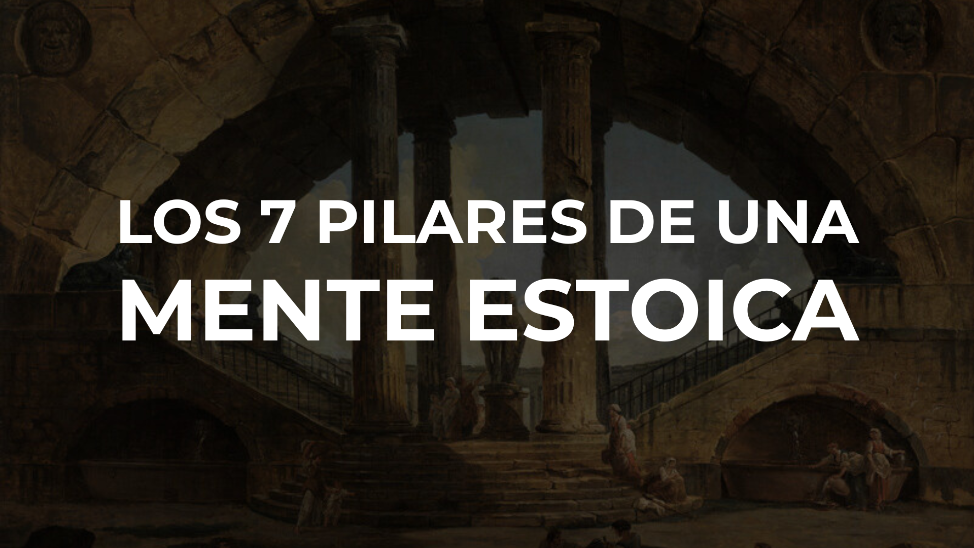 Los 7 Pilares de una Mente Estoica