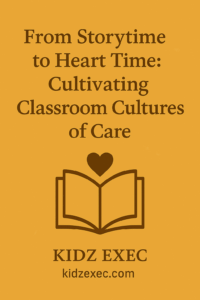 From Storytime to Heart Time: Cultivating Classroom Cultures of Care
