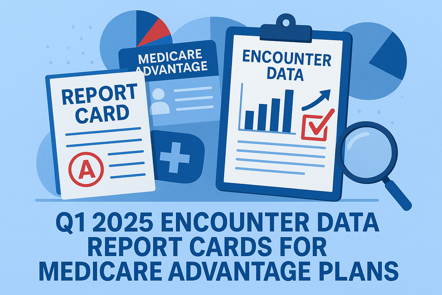 Understanding the Q1 2025 Encounter Data Report Cards