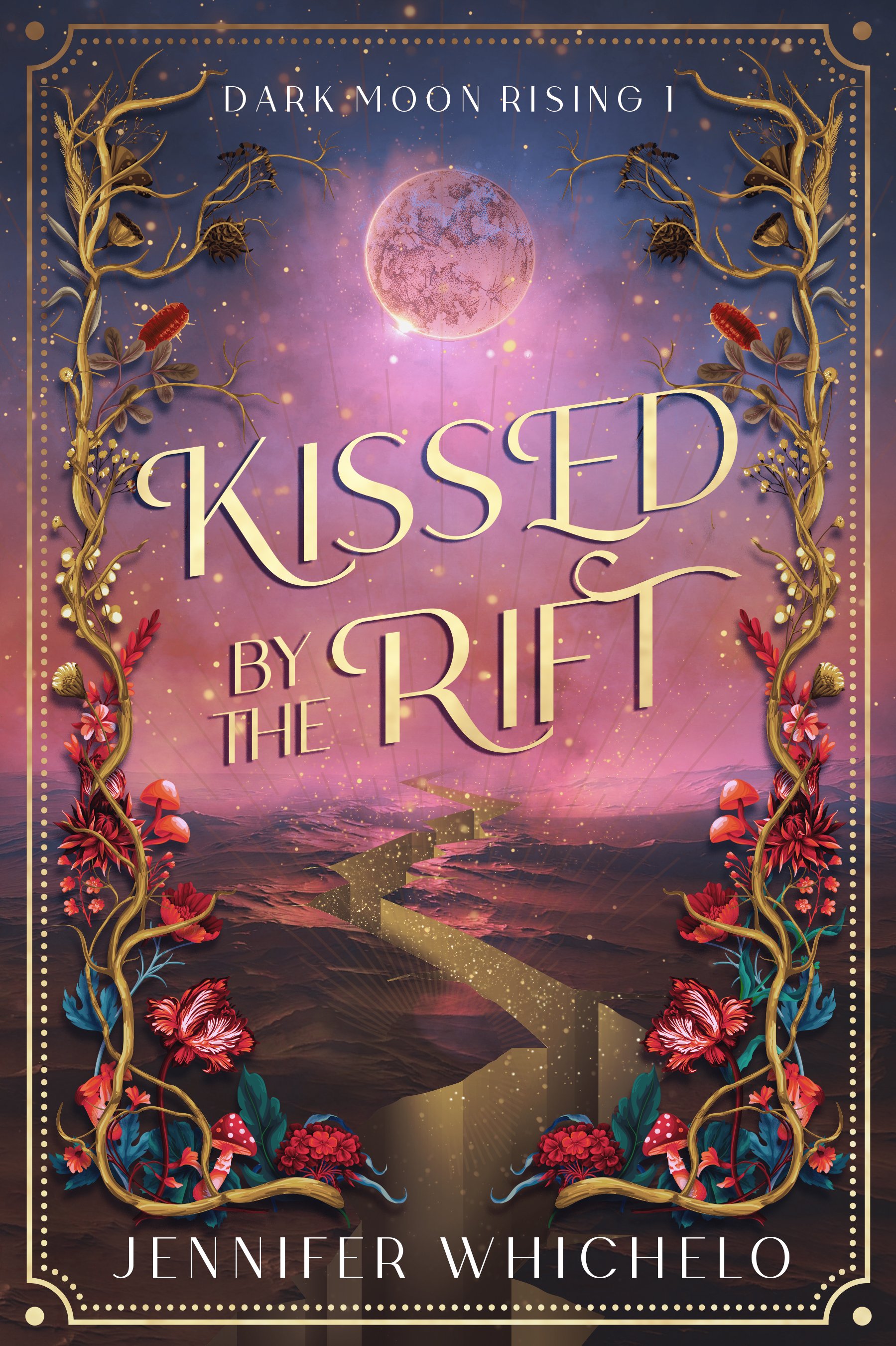 Book cover for 'Kissed by the Rift' by Jennifer Whichelo, featuring a dark, mystical landscape with a glowing pink moon, twisting golden vines, red and teal flowers, and a luminous, starry sky.