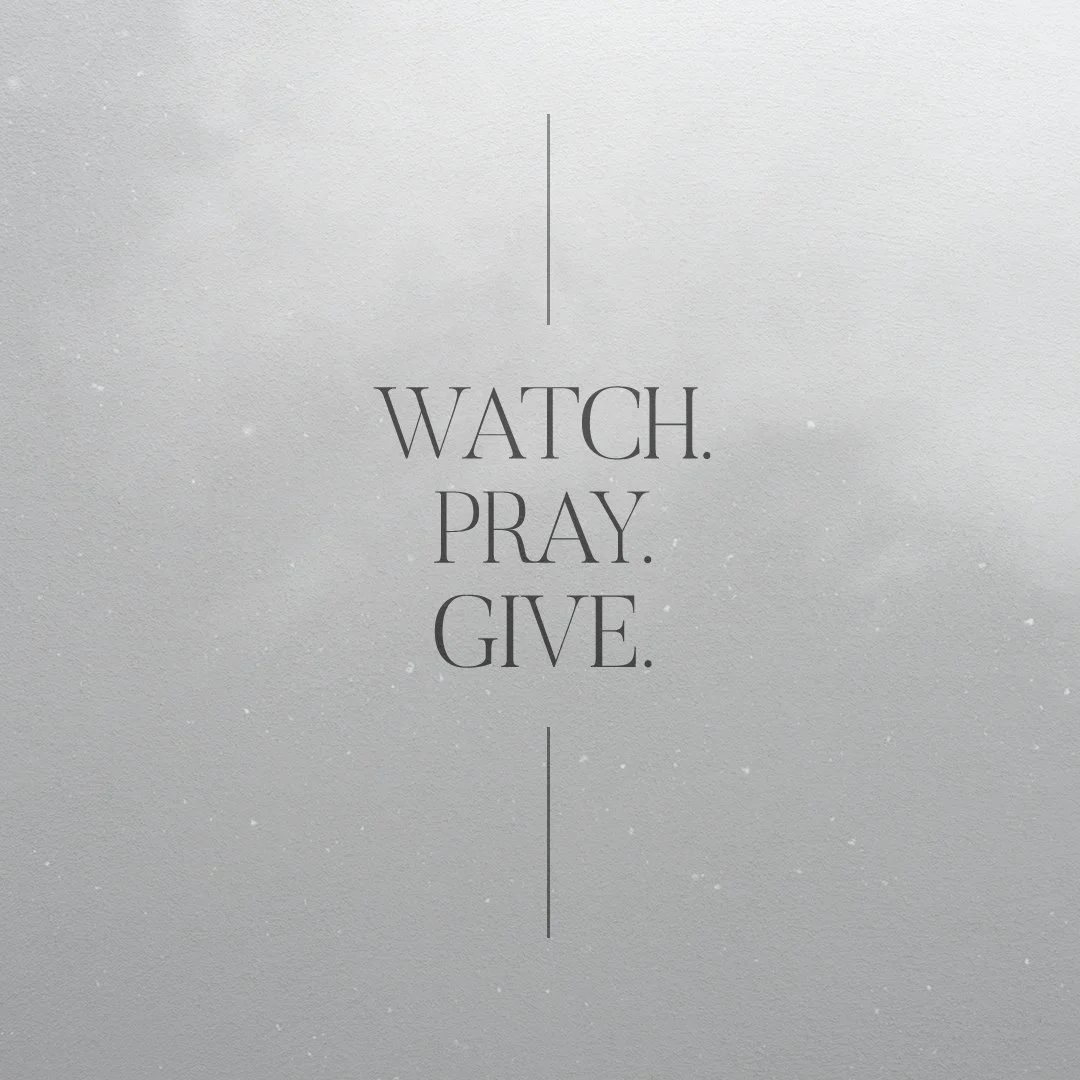 Watch Pray Give
