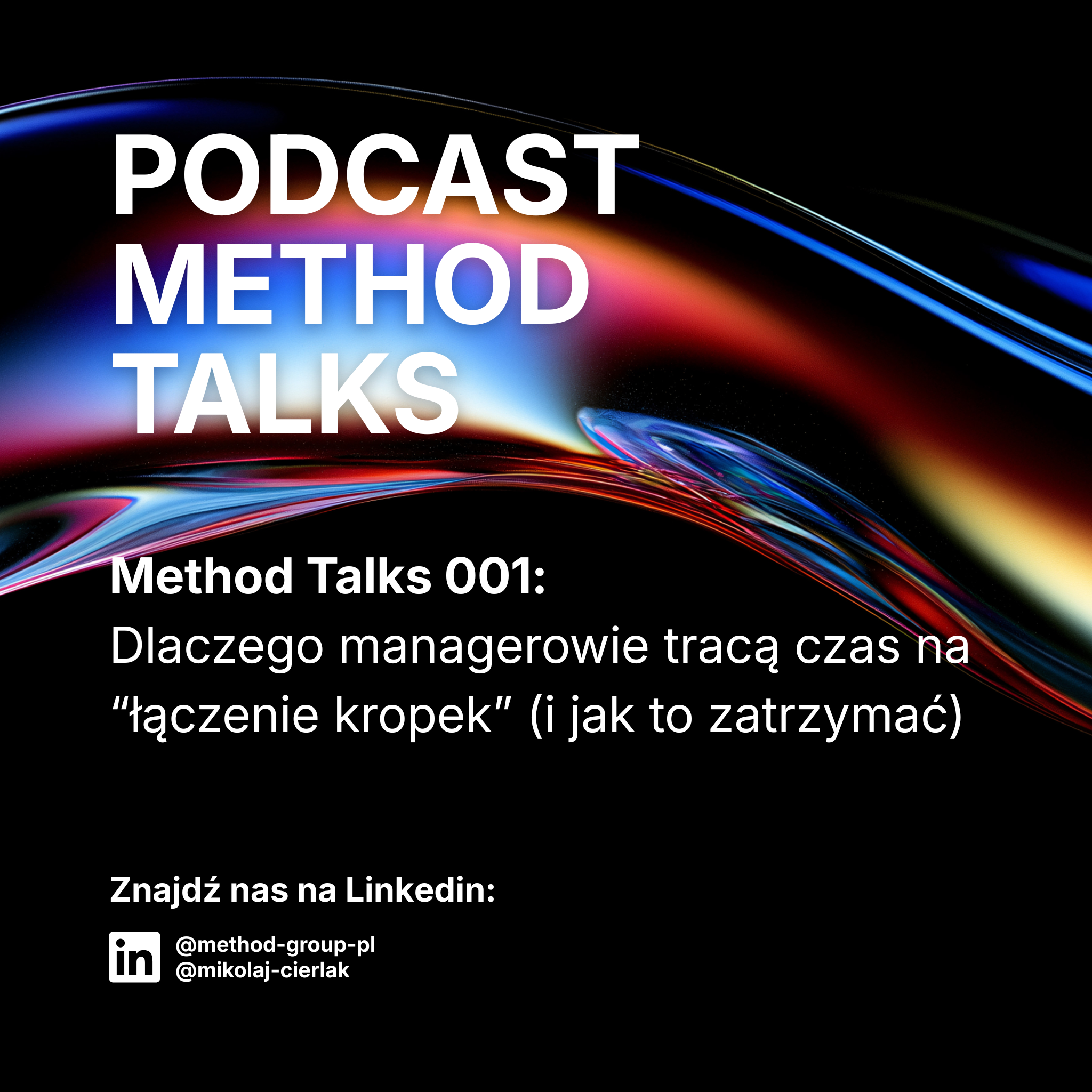 Method Talks 001: Dlaczego managerowie tracą czas na “łączenie kropek” (i jak to zatrzymać)