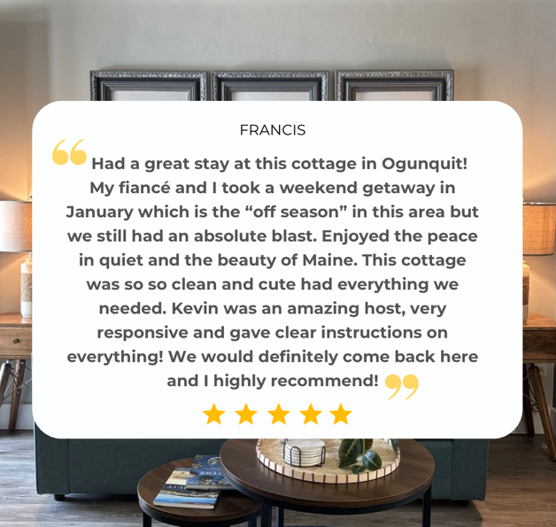 Had a great stay in ogunquit. Absolute blast. cottage was so clean and cute and had everything we needed. Kevin was an amazing host - very responsive. we would defintely come back and higly recommend