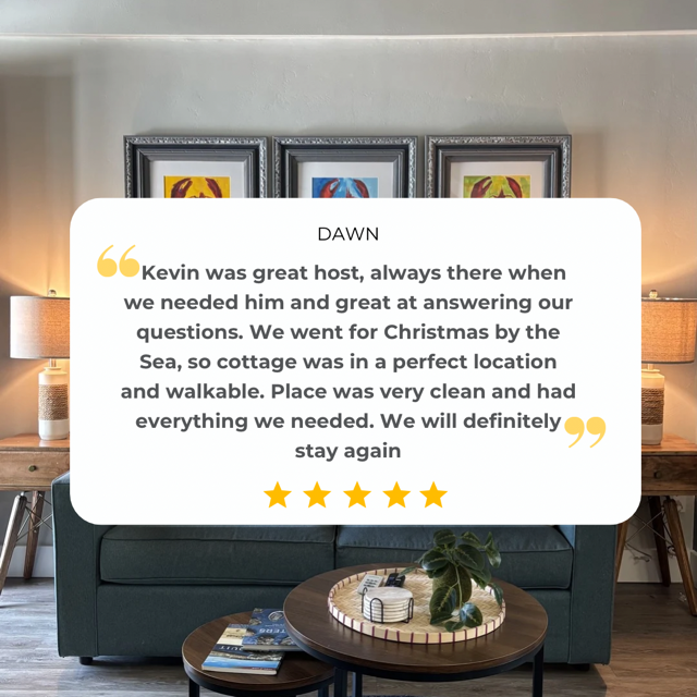 Kevin was a great host. always there when we needed him and great answering questions. Went for Chistmas by the Sea. Cottage was a perfect locaton and walkable. Place was very clean and had everything we needed. We will defintely stay again