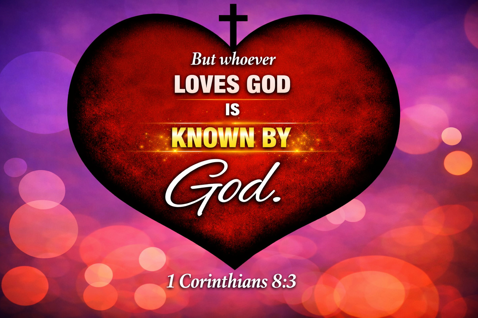 A red heart with a black cross at the top center, over a purple and orange bokeh background, with the quote, 'But whoever loves God is known by God' from 1 Corinthians 8:3, written inside the heart in white, bold, and decorative fonts.