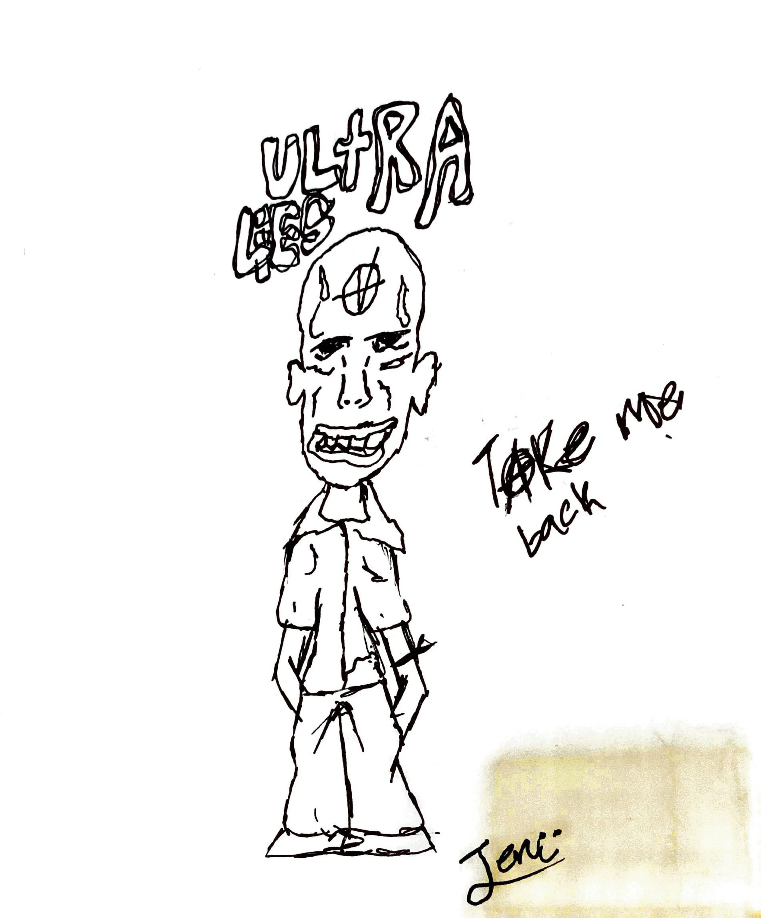 A black and white sketch of a person with exaggerated facial features, wearing overalls. There is text above the person that says "ULTRA CES" or "ULTRA CUA" and a handwritten note next to the person that says "Take me back" with a dollar sign replacing the 'S'. The signature at the bottom reads "Jente."