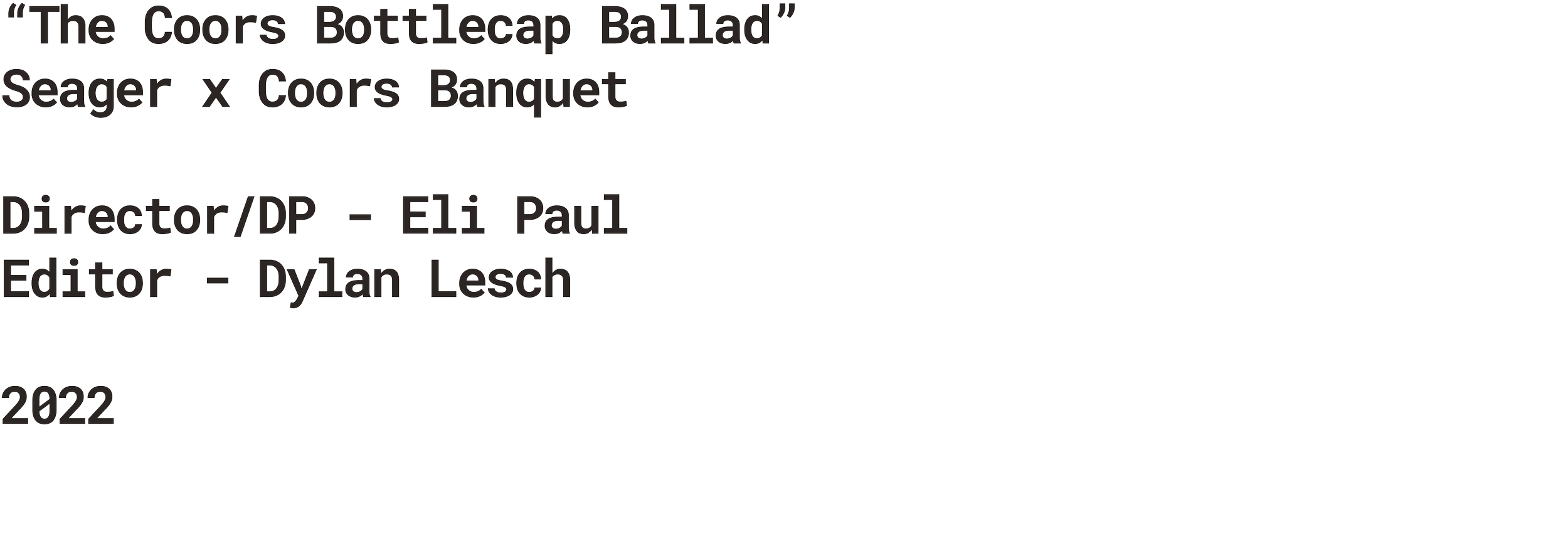 Text displaying the title "The Coors Bottlecap Ballad" and details about a project, including a collaboration between Seager and Coors Banquet, with director Eli Paul and editor Dylan Lesch, dated 2022.