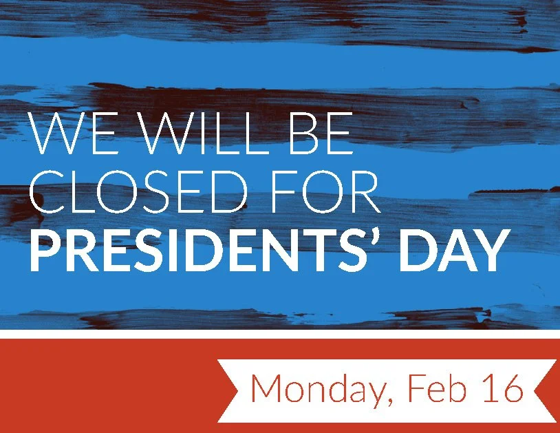 Please note! We will be closed Monday, Feb 16 for President's Day. See you on Tuesday, Feb 17. Please share and help us spread the word!