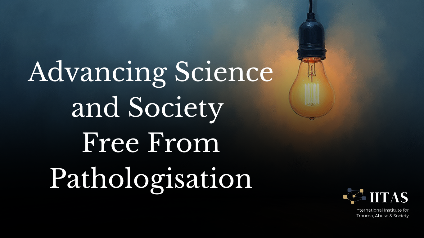 A dark background with a lit Edison style lightbulb hanging on the right side. Overlaid text reads: 'Advancing Science and Society Free From Pathologisation.' The bottom right corner has the logo and name of the International Institute for Trauma, Abuse & Society (IITAS).