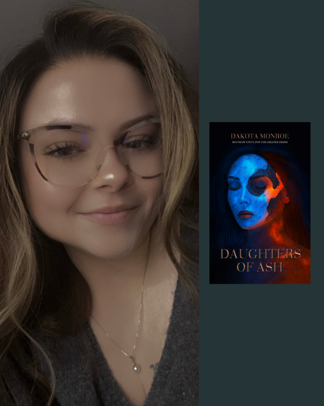 A woman with long wavy hair, glasses, and a necklace, smiling softly. Next to her is a book cover titled "Daughters of Ash" by Dakota Monroe, featuring a digital illustration of a woman's face with a cracked, volcanic surface, illuminated in blue and red tones.