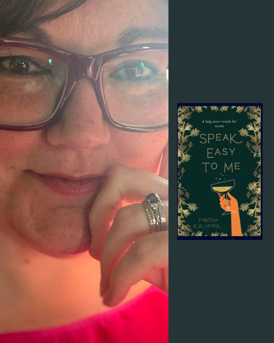 Close-up of a woman with glasses, short dark hair, and a wedding ring, touching her lips with a contemplative expression. Next to her is a book titled 'Speak Easy to Me' by Tabitha K.R. Ueger, with a dark background and floral gold accents, featuring an illustration of a hand holding a cocktail glass.