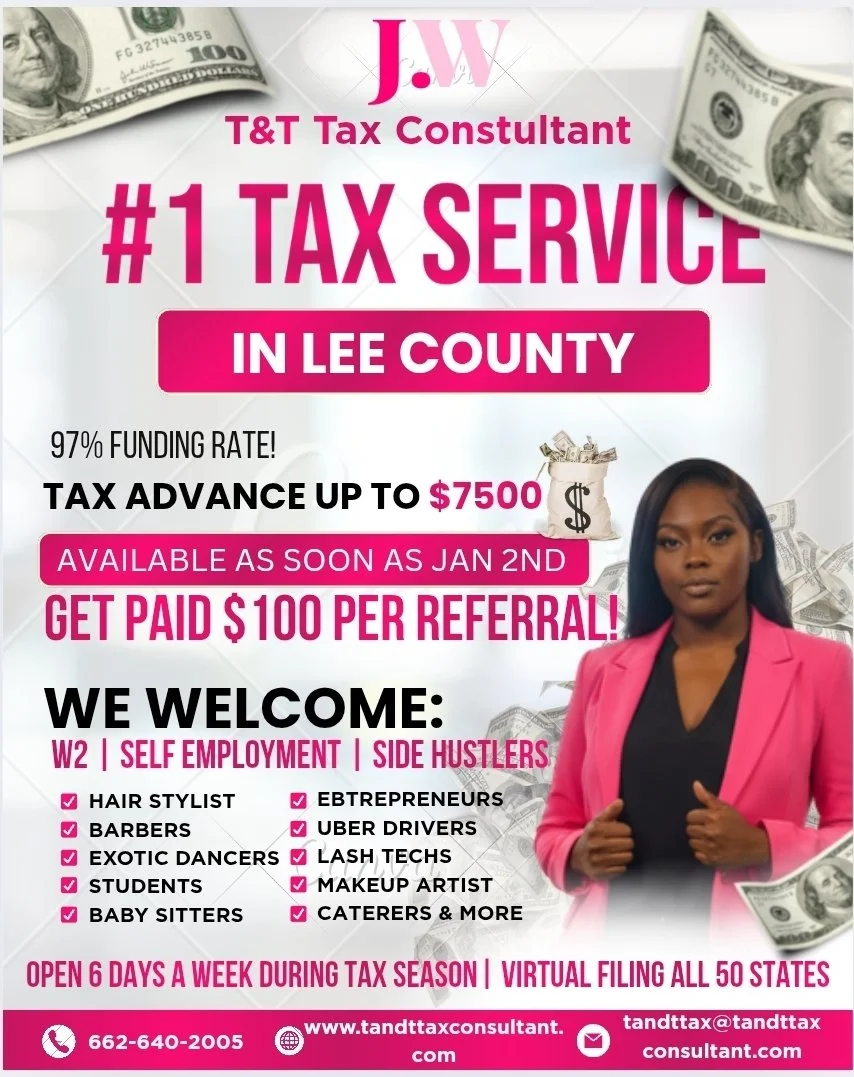 Advertisement for T&T Tax Consultant claiming to be the number one tax service in Lee County. Promotes tax advances up to $7500 with a 97% funding rate, available from January 2nd. Offers $100 referral payments. Welcomes various side hustles and self-employed individuals such as hair stylists, barbers, exotic dancers, students, baby sitters, entrepreneurs, Uber drivers, Lash Techs, makeup artists, caterers, and more. Operates six days a week during tax season, with virtual filing in all 50 states. Contact information includes a phone number, website, and email address.