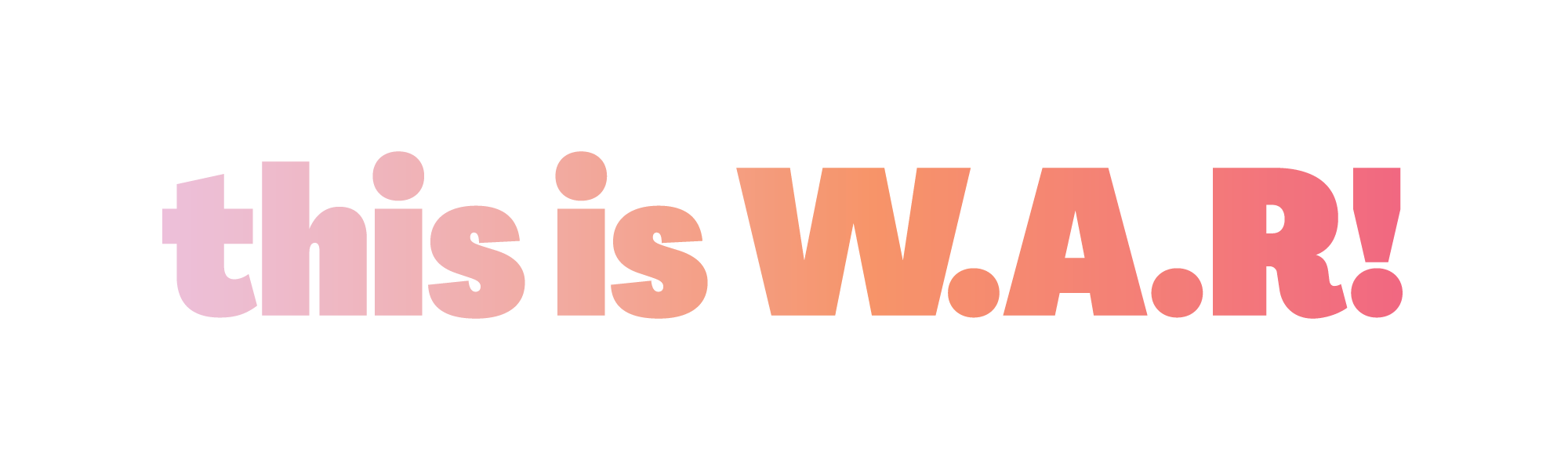 This Is W.A.R!