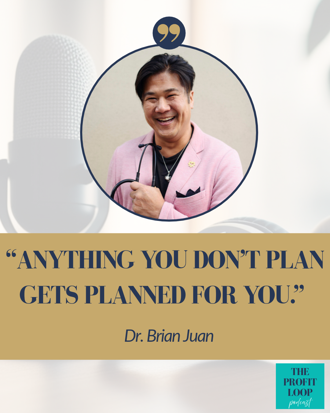 Quote card 1 from Dr. Brian Juan's conversation on The Profit Loop