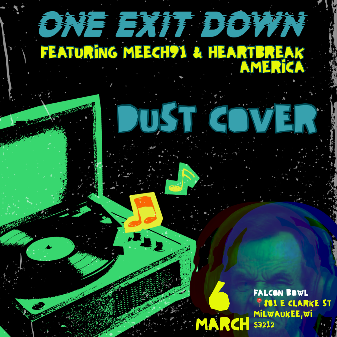 ONE EXIT DOWN W/ MEECH91, HEARTBREAK AMERICA, &amp; Dust cover