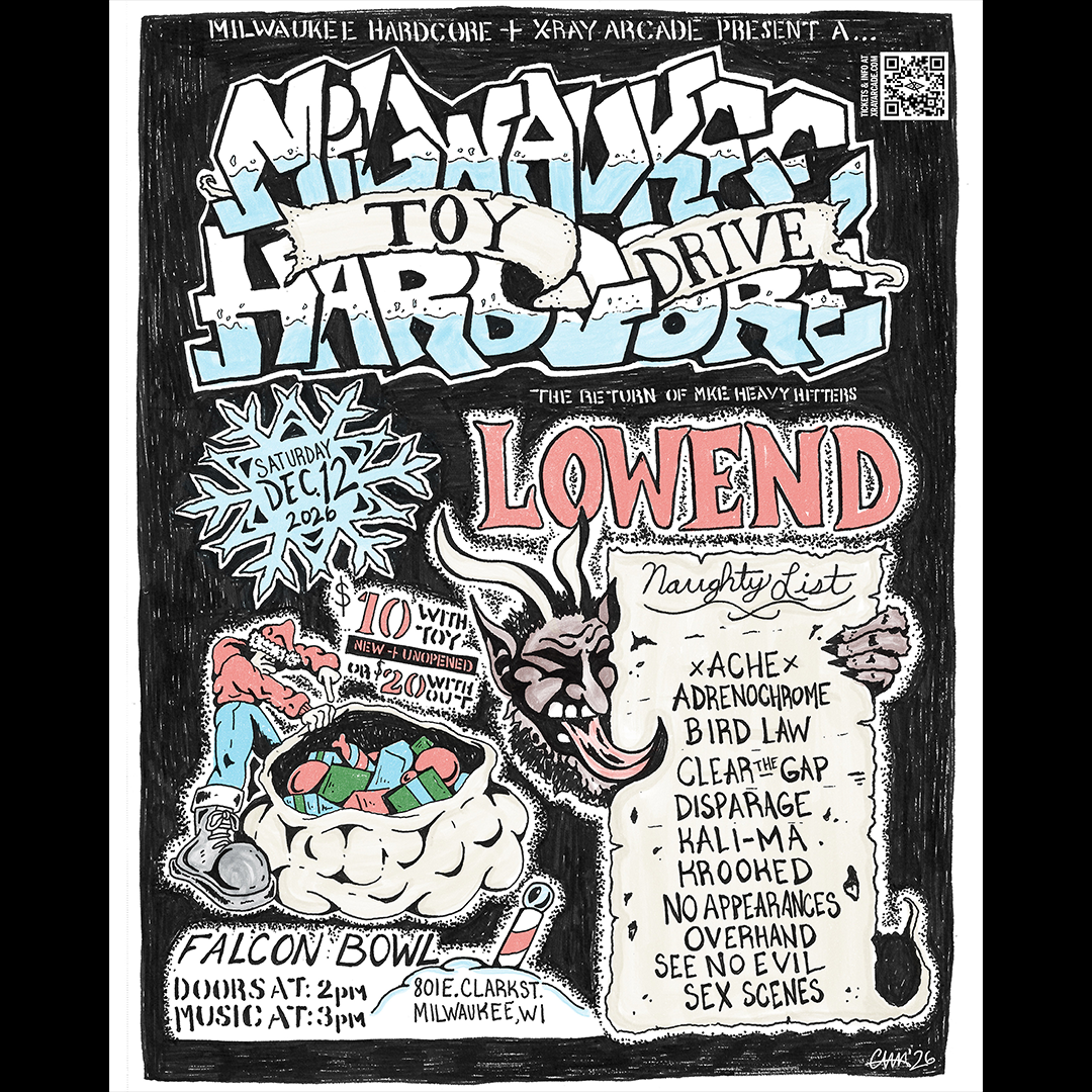 A MILWAUKEE HARDCORE TOY DRIVE FT. LOW END, XACHEX, ADRENOCHROME, BIRD LAW, CLEAR THE GAP, DISPARAGE, KALI-MA, KROOKED, NO APPEARANCES, OVERHAND, SEE NO EVIL, &amp; SEX SCENES