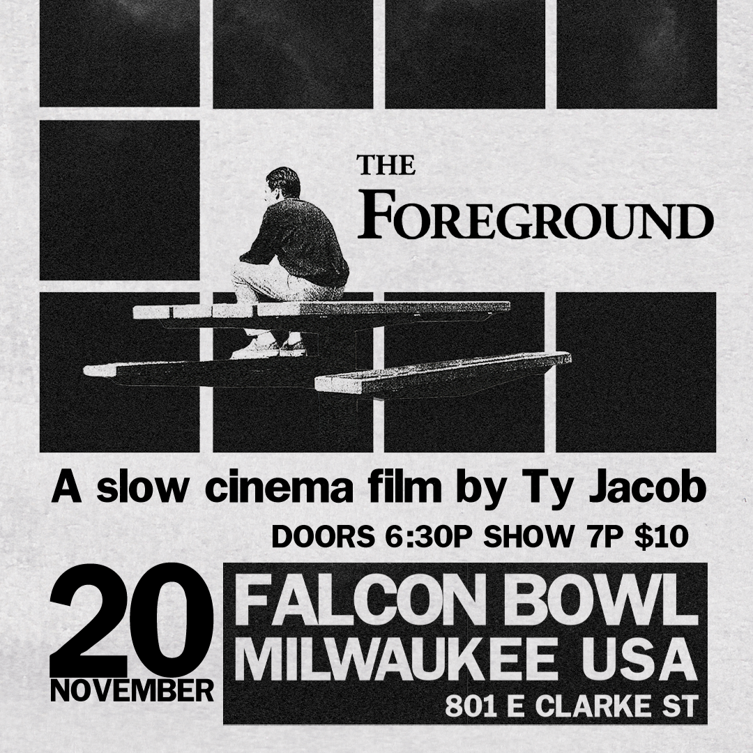 SAINT JAWN CINEMA PRESENTS: A SCREENING OF THE FOREGROUND: A SLOW CINEMA FILM BY TY JACOB