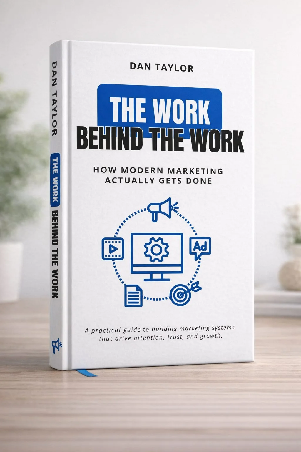 The Work Behind the Work: How Modern Marketing Actually Gets Done, an ebook by Dan Taylor
