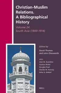 Christian-Muslim Relations. A Bibliographical History Volume 24. South Asia (1800-1914)