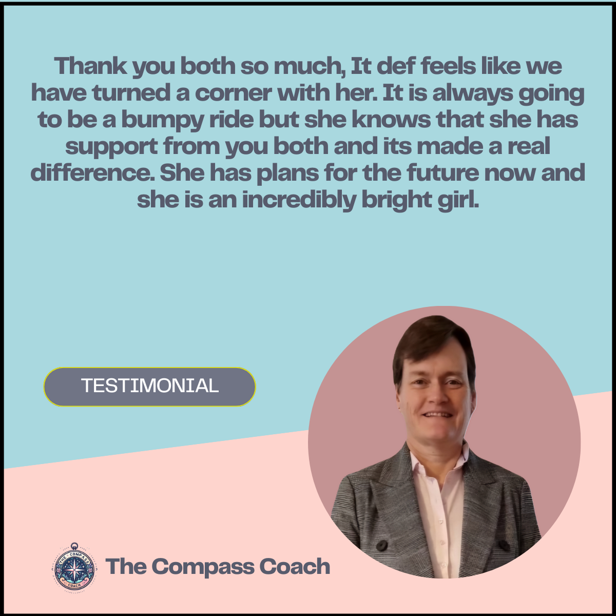 A testimonial graphic from The Compass Coach featuring a man in a gray blazer smiling, with a quote thanking someone for support and calling her an incredible bright girl, set against a blue and pink background with a compass logo.