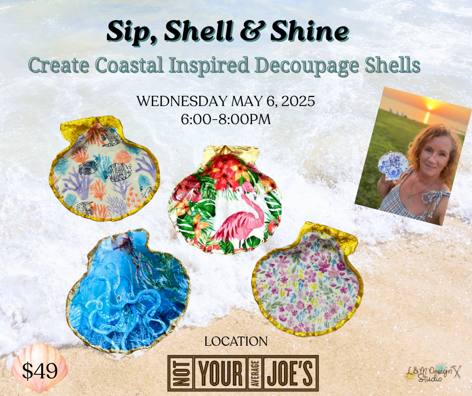 May 6 - Sip, Shell & Shine!  Coastal Inspired Decoupage Shell Workshop
