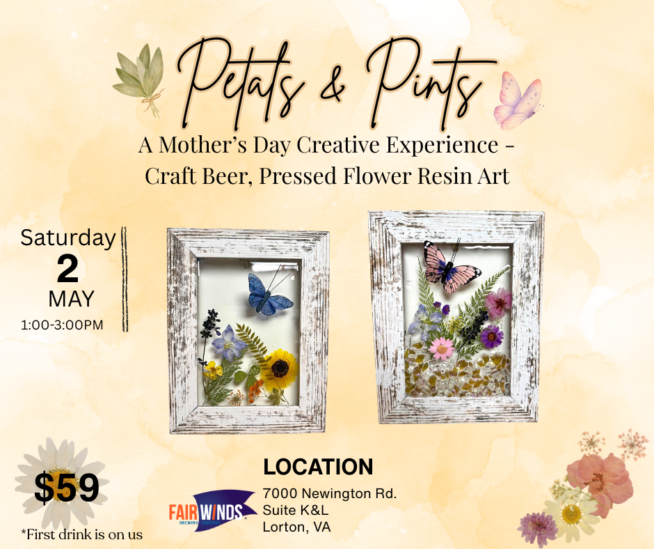 May 2 - Petals & Pints; A Creative Mother's Day Experience