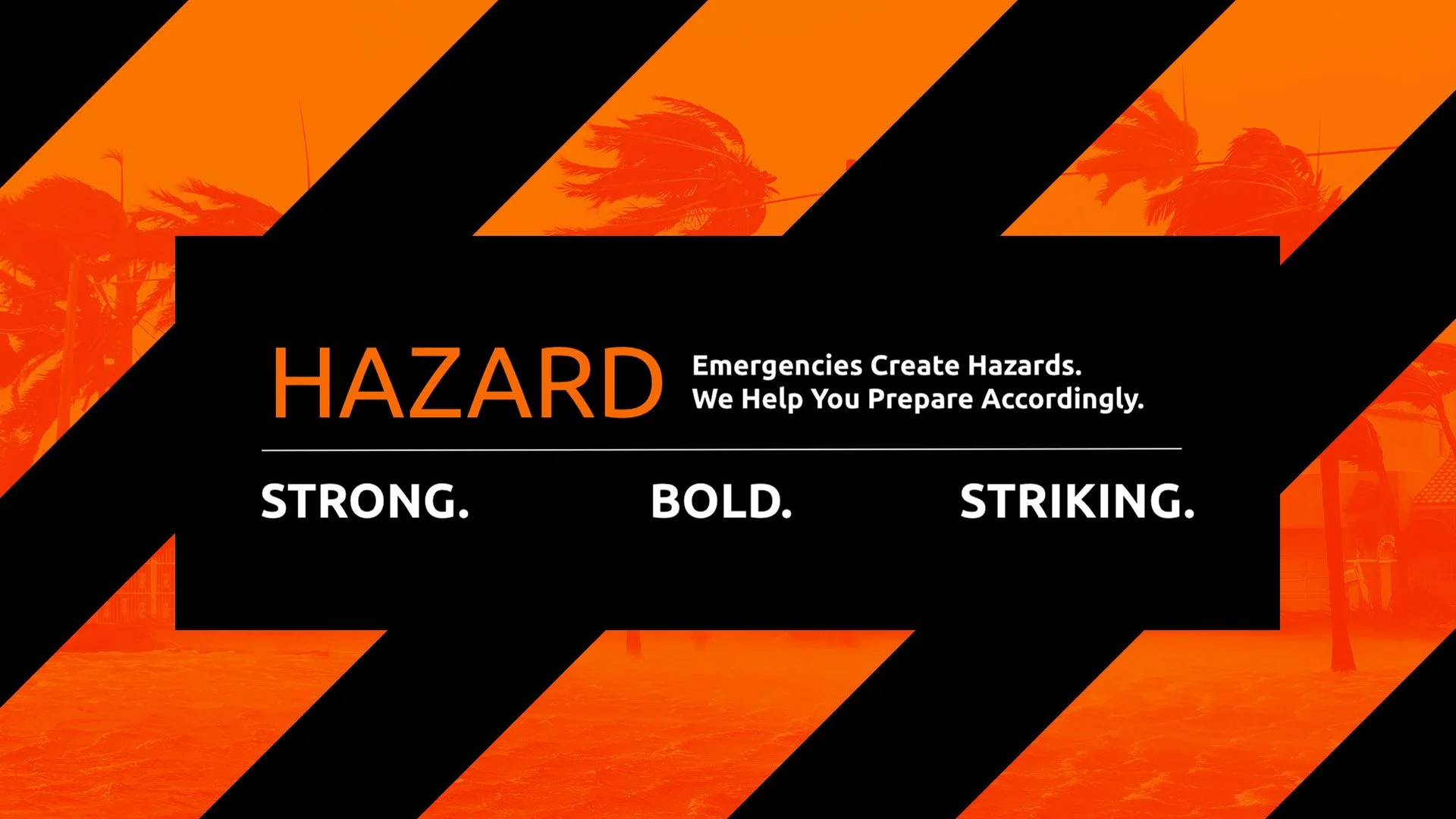 A warning sign with a black background and orange and black diagonal stripes. It features a shoreline with palm trees in the background and text that reads "Hazard: Emergencies Create Hazards. We Help You Prepare Accordingly." Below, it states "Strong. Bold. Striking."
