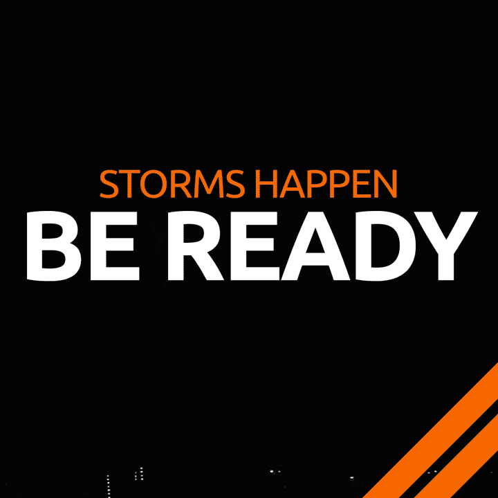 Text on black background reading 'STORMS HAPPEN BE READY' with orange accents in the bottom right corner.
