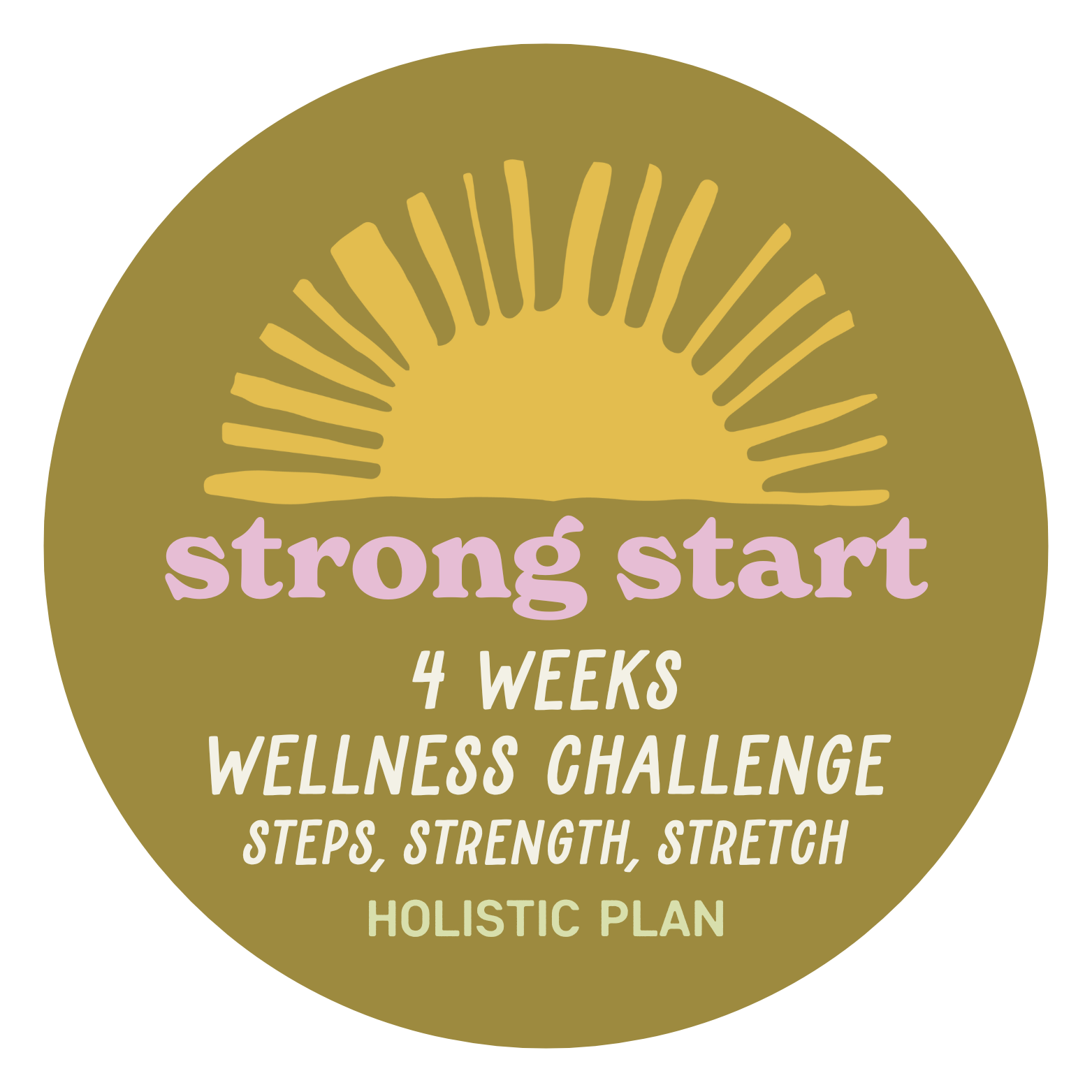 Gold circular emblem with a stylized sun and rays at the top, text reading 'strong start 4 weeks wellness challenge steps, strength, stretch, holistic plan' in pink, white, and green fonts.