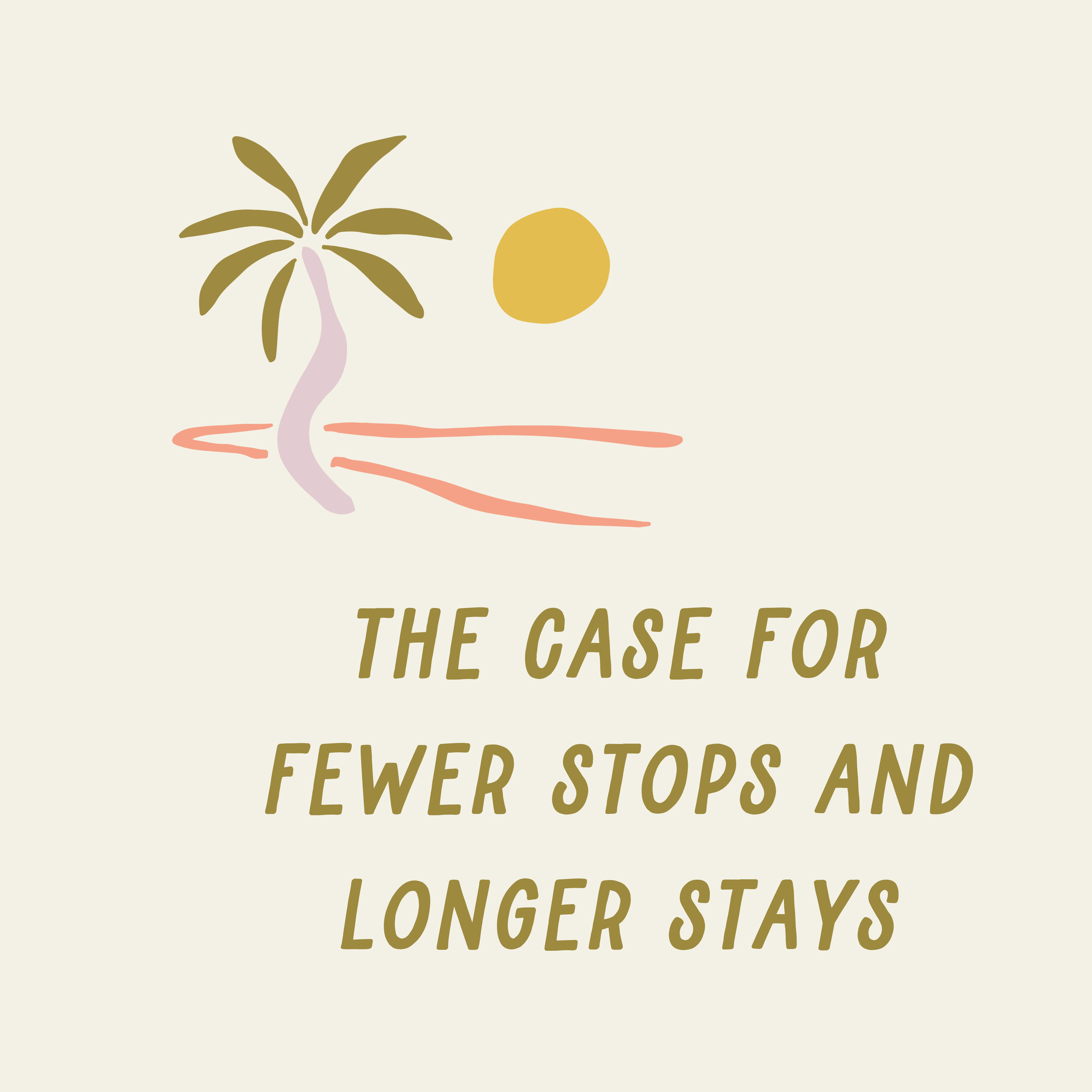 The Case for Fewer Stops and Longer Stays