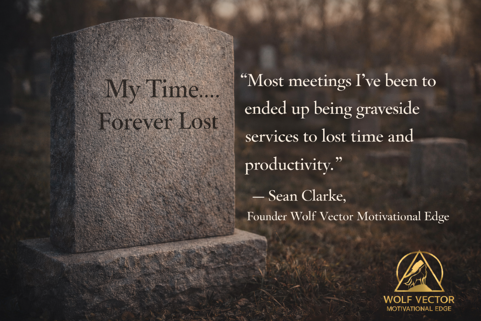 Most meetings I've been to ended up being graveside services to lost tie and productivity