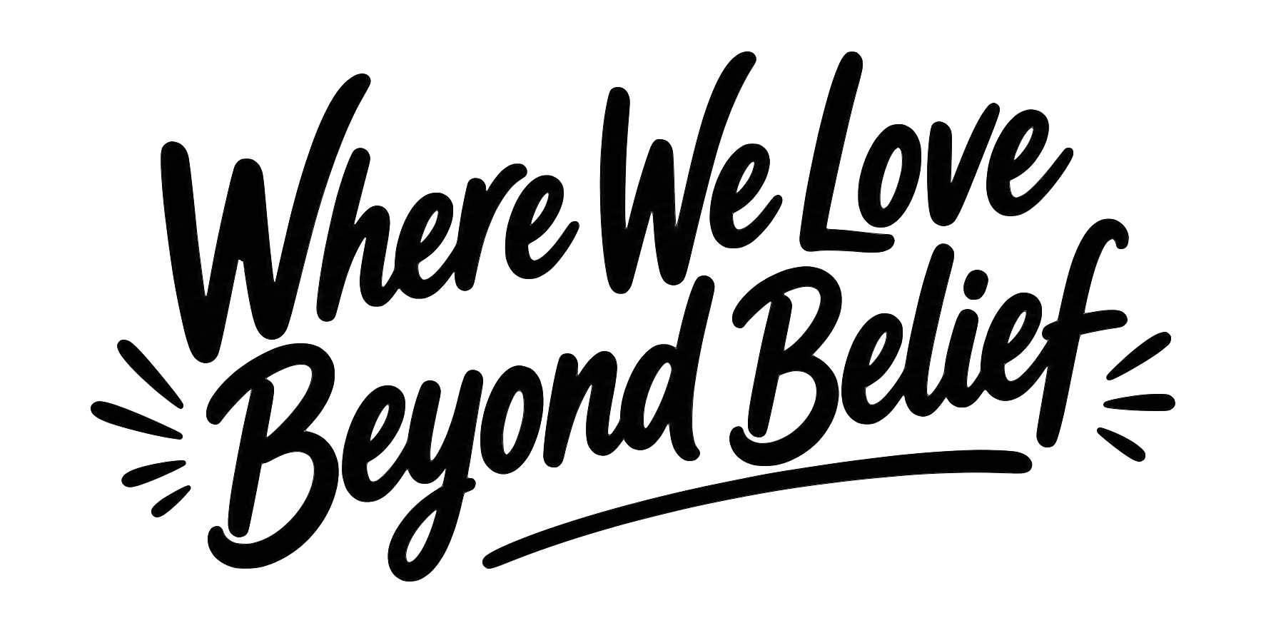 Decorative black text reading, "Where we love, beyond belief" in a handwritten style with accents and underline.