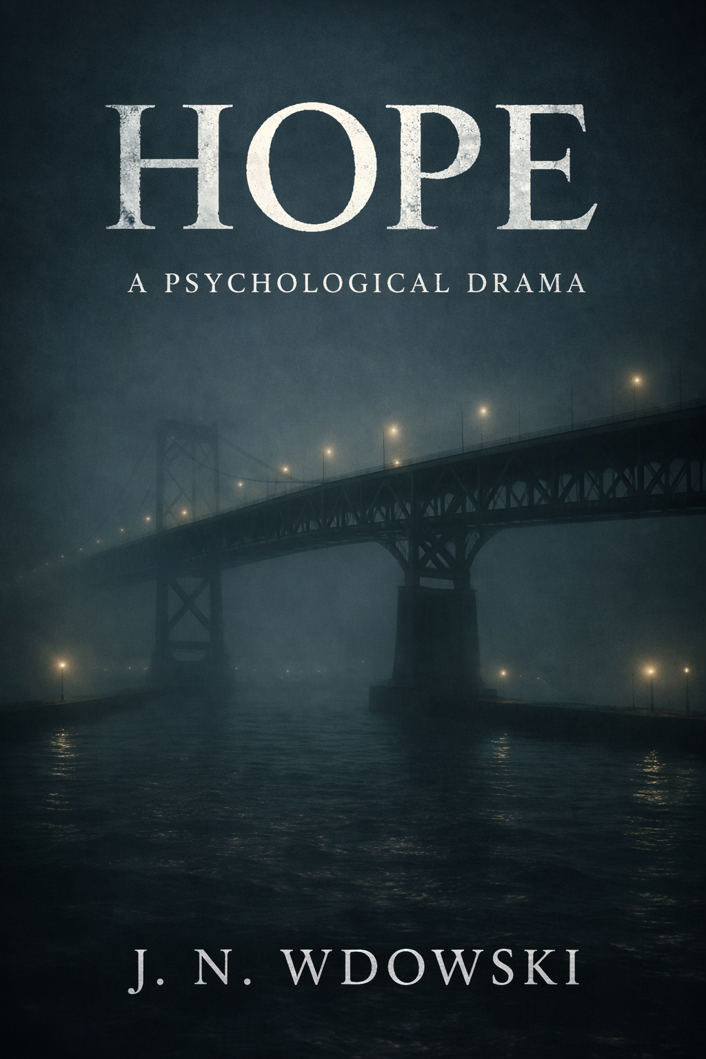 Book cover for 'Hope: A Psychological Drama' by J. N. Wdowski, featuring a foggy bridge at night with lights reflecting on the water.