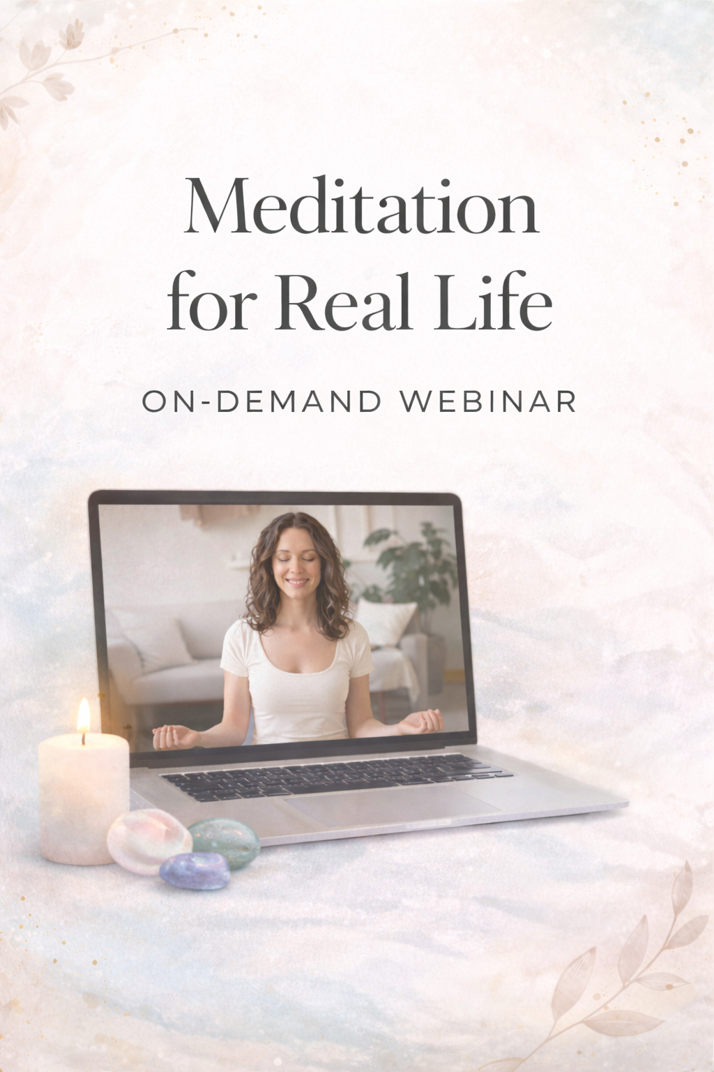 Meditation for Real Life: On-Demand Webinar and Workbook