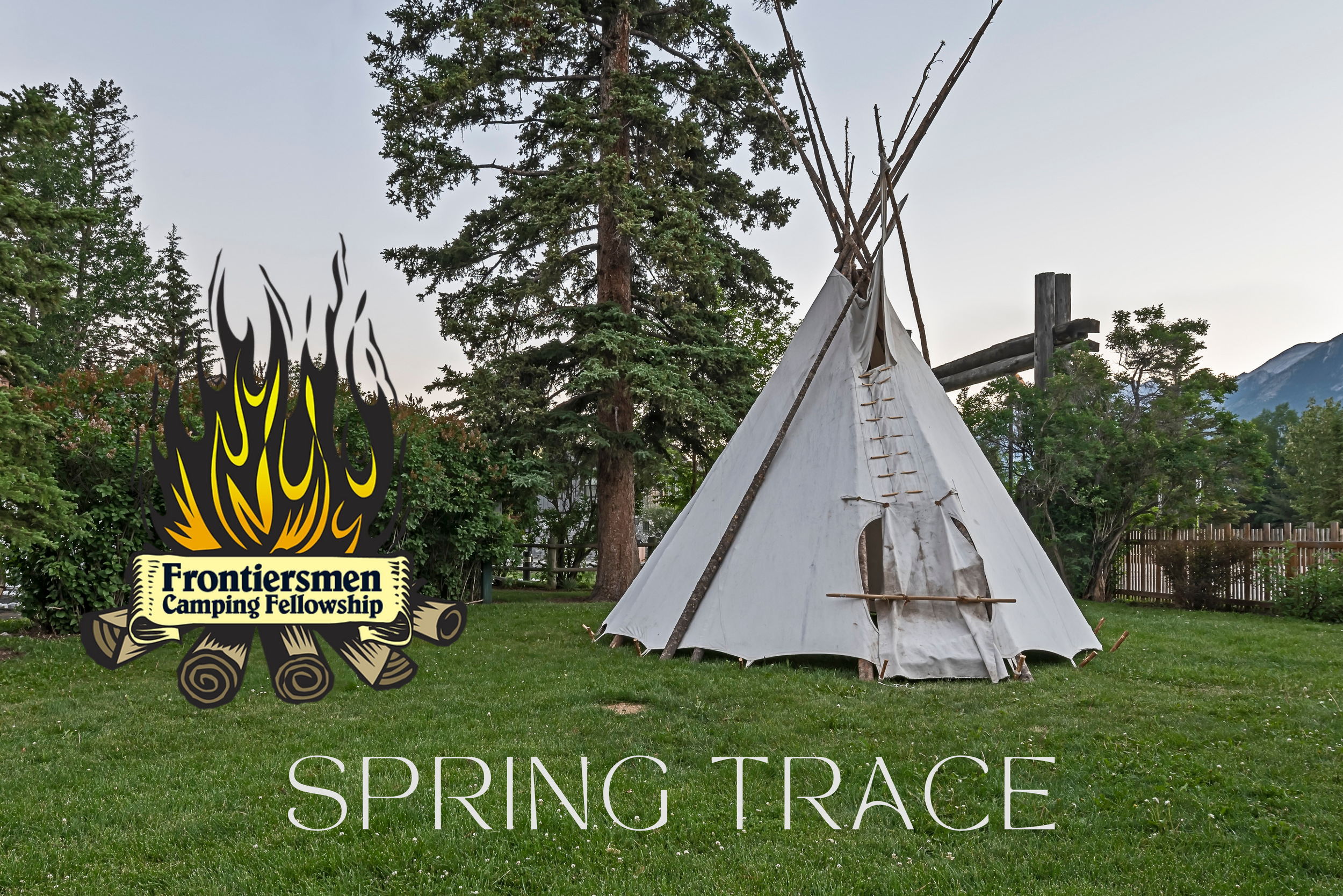 A white Native American tipi tent set up in a grassy outdoor area with trees and a wooden fence in the background. There is a campfire logo with the text "Frontiersmen Camping Fellowship" and the words "Spring Trace" overlayed on the image.