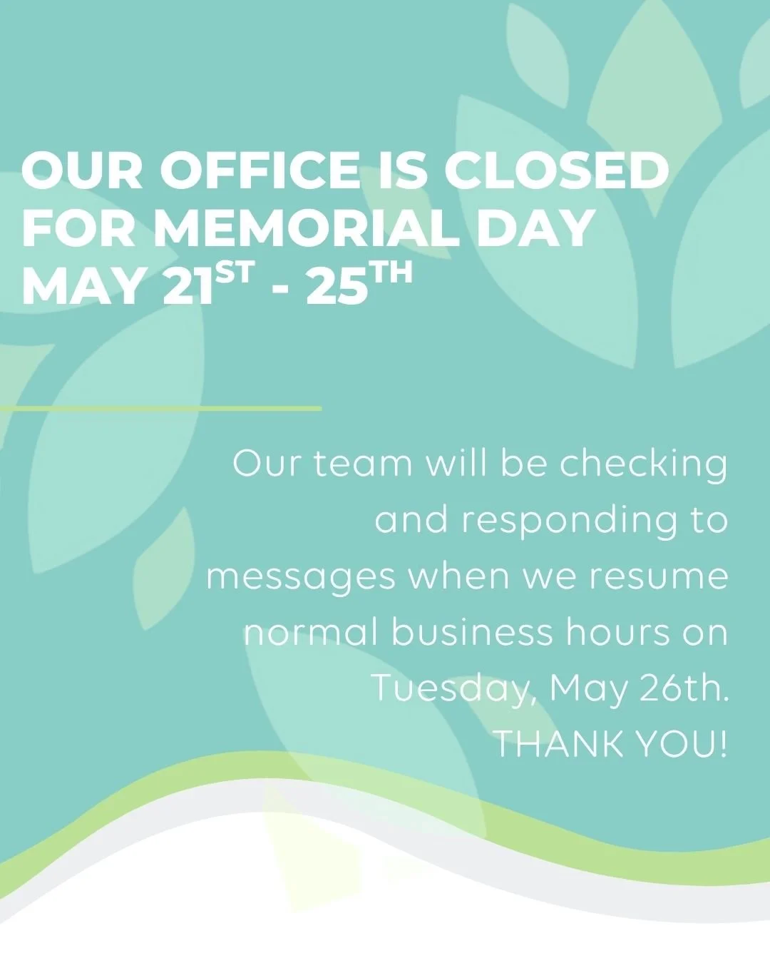 Our office will be closed for Memorial Day weekend from Thursday, May 21st - Monday, May 25th. Our team will be checking and responding to messages when we resume normal business hours on Tuesday, May 26th. Thank you!