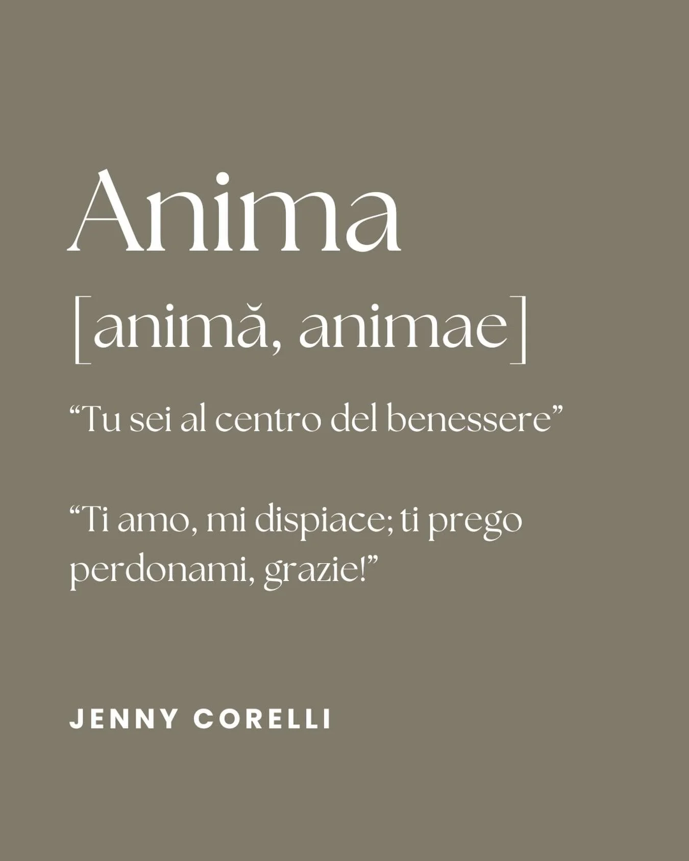 ANIMA
[anim&atilde;, animae]

&ldquo;Tu sei al centro del benessere&rdquo;
&ldquo;Ti amo, mi dispiace; ti prego perdonami, grazie!&rdquo;

JENNY CORELLI