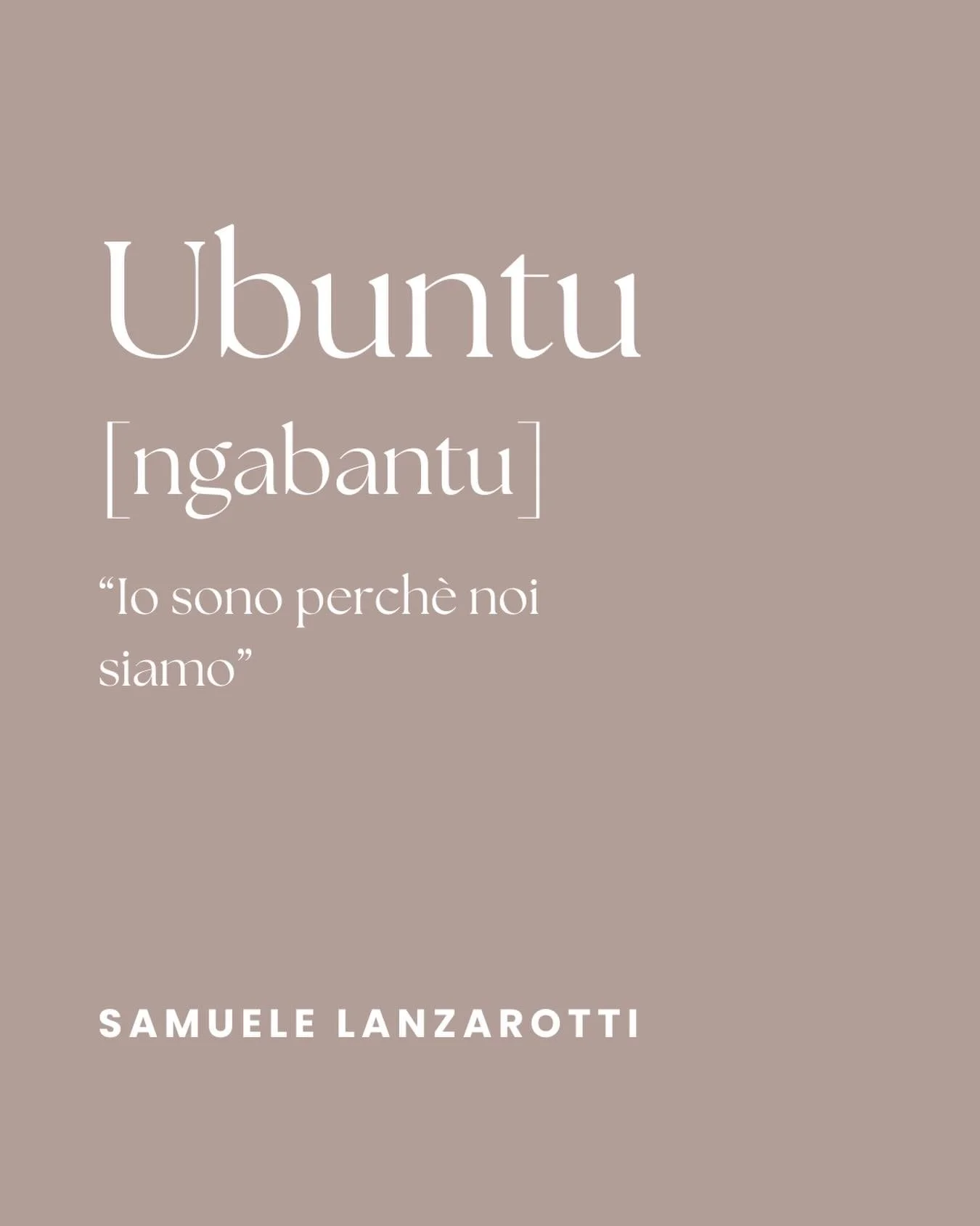 UBUNTU 
[ngabantu]

&ldquo;lo sono perch&egrave; noi siamo&rdquo;

SAMUELE LANZAROTTI