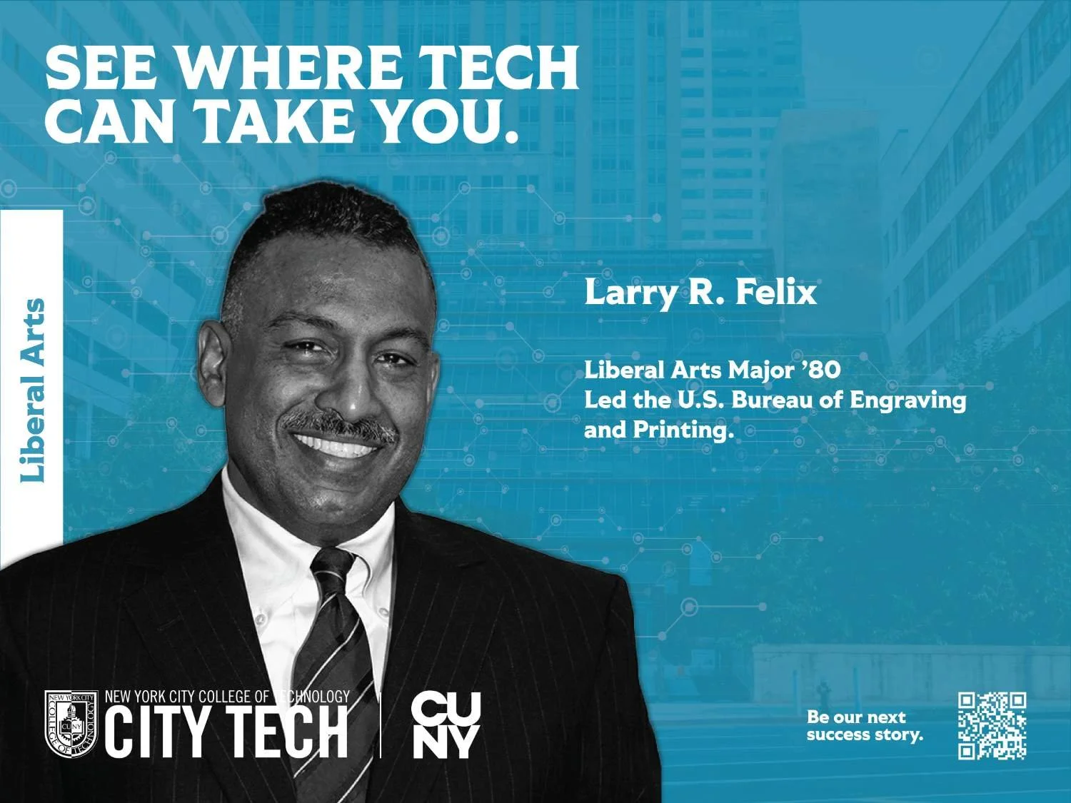 A promotional poster for New York City College of Technology features a black and white photo of a smiling man in a suit, with the headline "See where tech can take you." The poster highlights Larry R. Felix, a 1980 Liberal Arts major who led the U.S. Bureau of Engraving and Printing. There is a blue background with a cityscape and digital network graphics, the college logo, and a QR code with the message "Be our next success story."