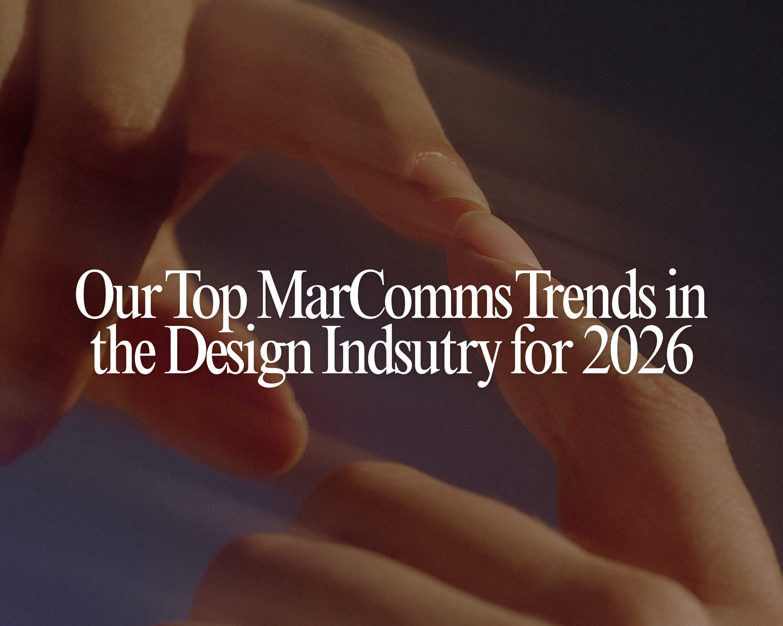 Our MarComm Trends for 2026, continued.