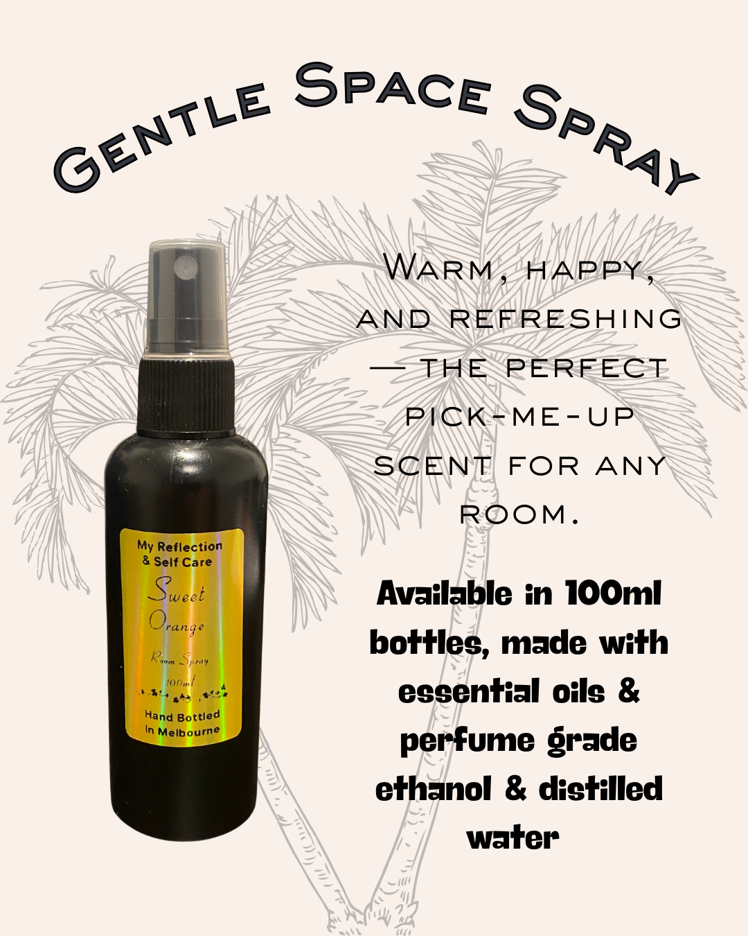 A promotional flyer for a gentle space spray, featuring a black spray bottle labeled 'Sweet Orange' with a yellow holographic sticker. The background has a faint sketch of palm trees, and the text describes the spray as warm, happy, and refreshing, made with essential oils and alcohol, available in 100ml bottles.